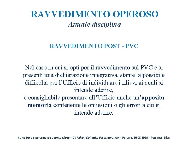 RAVVEDIMENTO OPEROSO Attuale disciplina RAVVEDIMENTO POST - PVC Nel caso in cui si opti