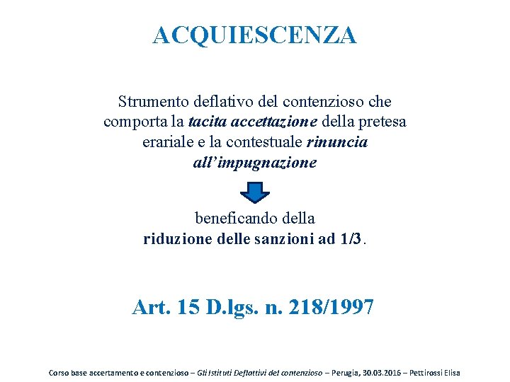 ACQUIESCENZA Strumento deflativo del contenzioso che comporta la tacita accettazione della pretesa erariale e