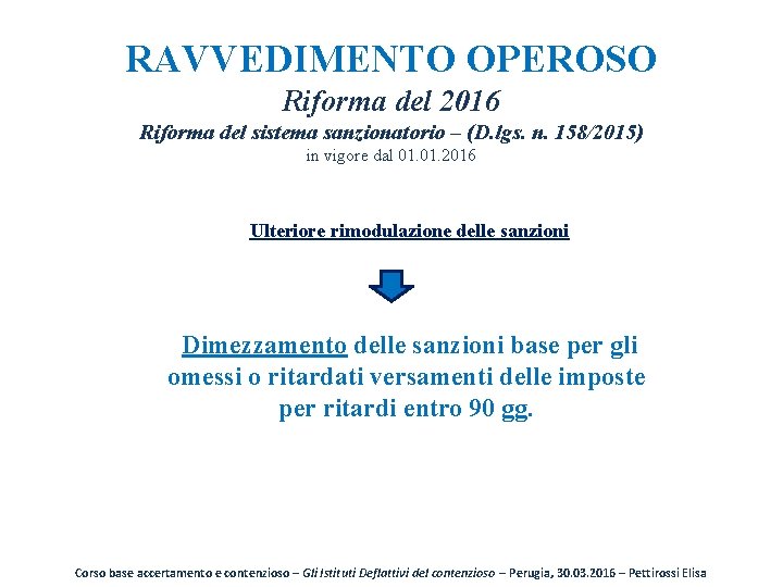 RAVVEDIMENTO OPEROSO Riforma del 2016 Riforma del sistema sanzionatorio – (D. lgs. n. 158/2015)