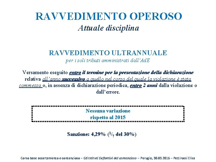 RAVVEDIMENTO OPEROSO Attuale disciplina RAVVEDIMENTO ULTRANNUALE per i soli tributi amministrati dall’Ad. E Versamento