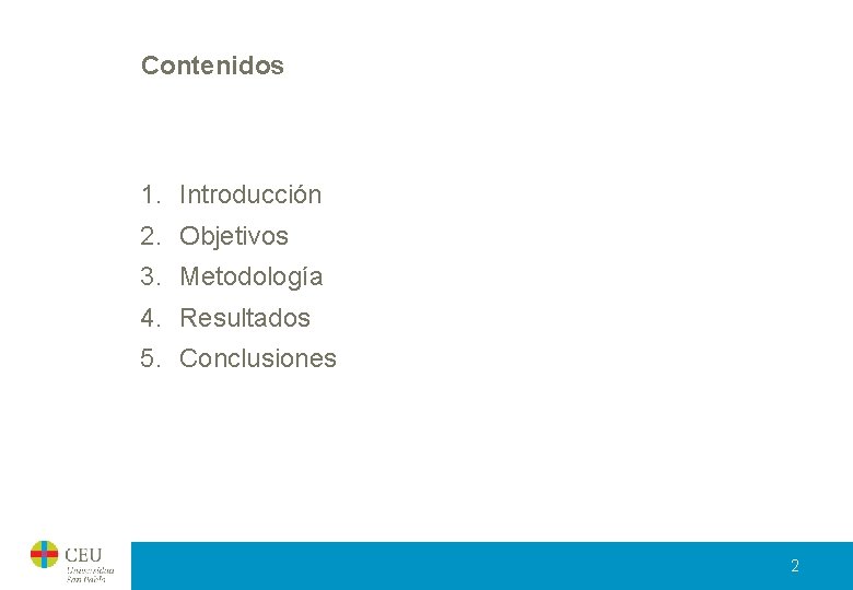 Contenidos 1. Introducción 2. Objetivos 3. Metodología 4. Resultados 5. Conclusiones 2 Contenidos 1. Introducción 2. Objetivos 3. Metodología 4. Resultados 5. Conclusiones 2