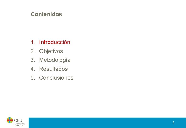 Contenidos 1. Introducción 2. Objetivos 3. Metodología 4. Resultados 5. Conclusiones 3 Contenidos 1. Introducción 2. Objetivos 3. Metodología 4. Resultados 5. Conclusiones 3