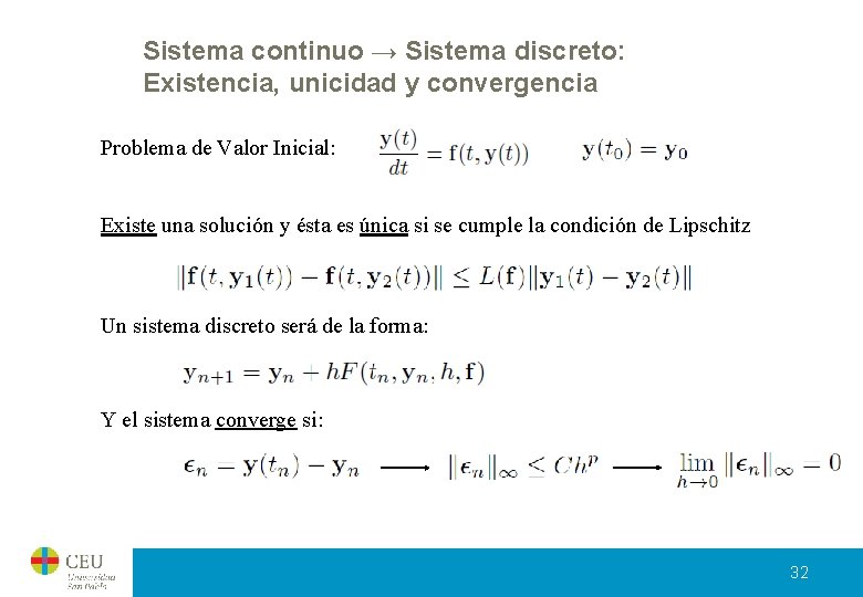 Sistema continuo → Sistema discreto: Existencia, unicidad y convergencia Problema de Valor Inicial: Existe Sistema continuo → Sistema discreto: Existencia, unicidad y convergencia Problema de Valor Inicial: Existe