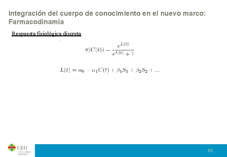 Integración del cuerpo de conocimiento en el nuevo marco: Farmacodinamia Respuesta fisiológica discreta 83 Integración del cuerpo de conocimiento en el nuevo marco: Farmacodinamia Respuesta fisiológica discreta 83
