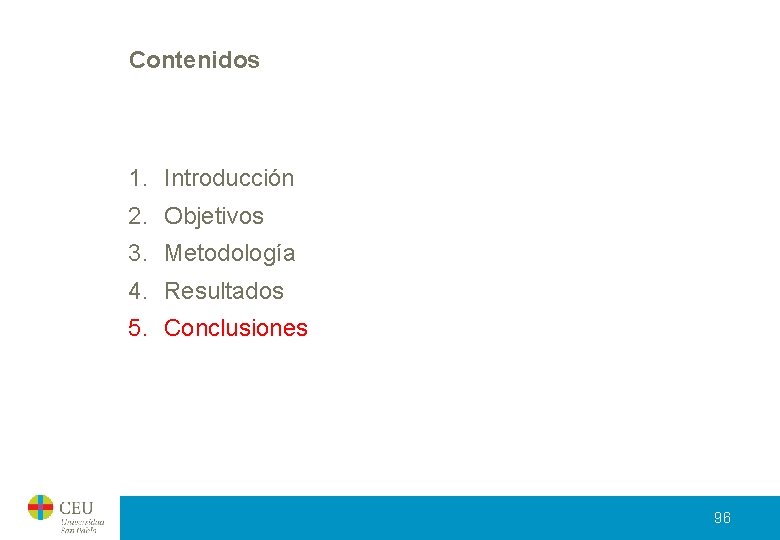Contenidos 1. Introducción 2. Objetivos 3. Metodología 4. Resultados 5. Conclusiones 96 Contenidos 1. Introducción 2. Objetivos 3. Metodología 4. Resultados 5. Conclusiones 96