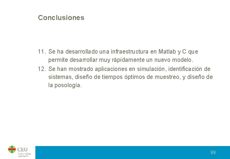 Conclusiones 11. Se ha desarrollado una infraestructura en Matlab y C que permite desarrollar Conclusiones 11. Se ha desarrollado una infraestructura en Matlab y C que permite desarrollar