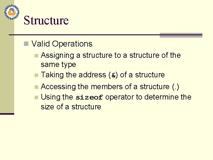 Structure n Valid Operations n Assigning a structure to a structure of the same