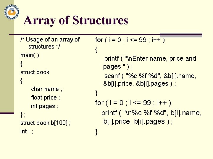 Array of Structures /* Usage of an array of structures */ main( ) {