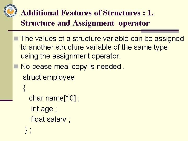 Additional Features of Structures : 1. Structure and Assignment operator n The values of