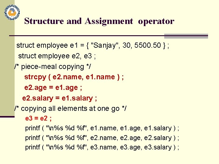 Structure and Assignment operator struct employee e 1 = { "Sanjay", 30, 5500. 50