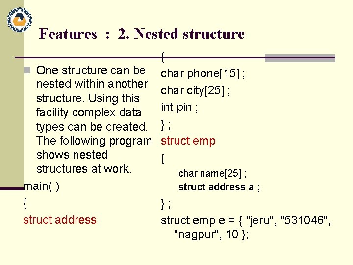 Features : 2. Nested structure { n One structure can be char phone[15] ;