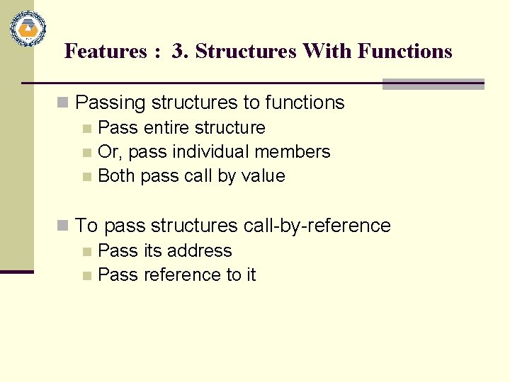 Features : 3. Structures With Functions n Passing structures to functions n Pass entire