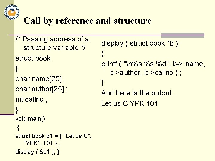 Call by reference and structure /* Passing address of a structure variable */ struct