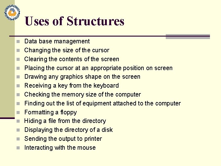 Uses of Structures n Data base management n Changing the size of the cursor