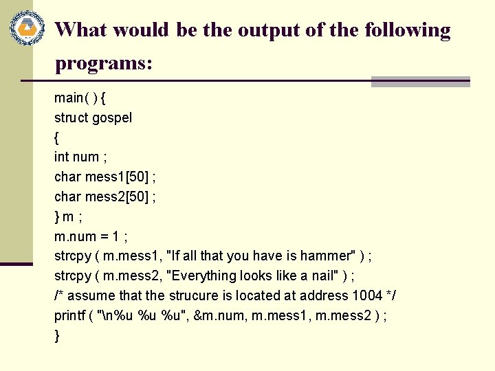 What would be the output of the following programs: main( ) { struct gospel