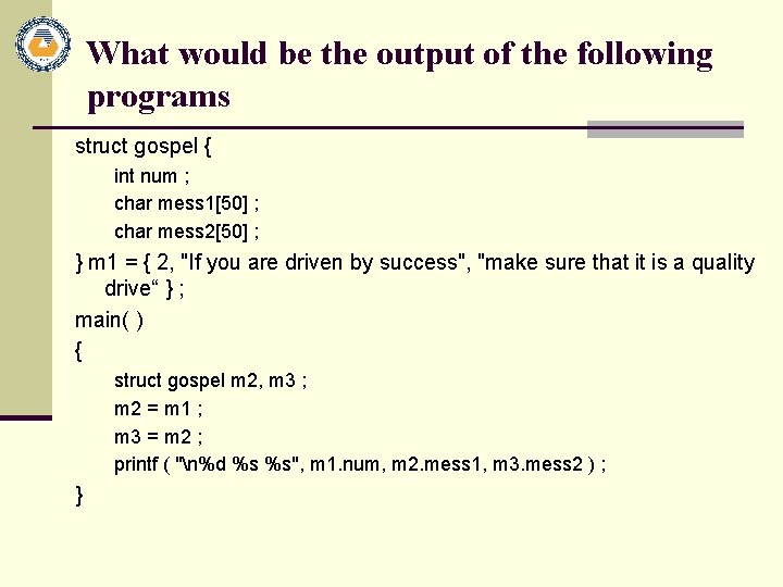 What would be the output of the following programs struct gospel { int num