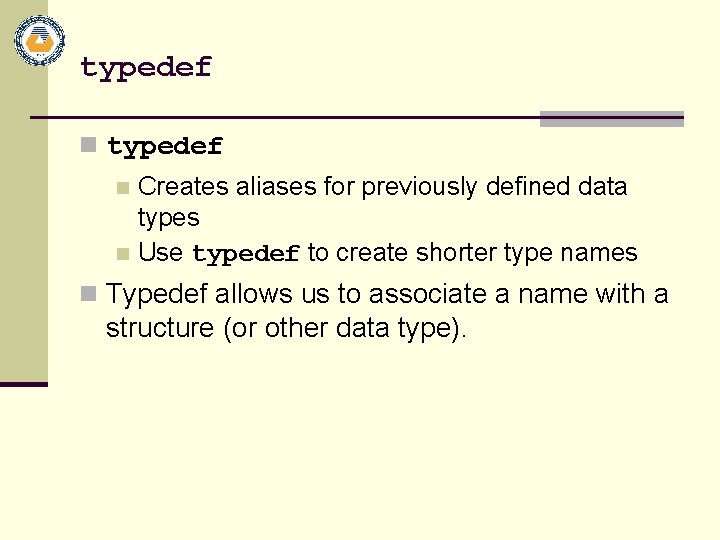 typedef n typedef Creates aliases for previously defined data types n Use typedef to