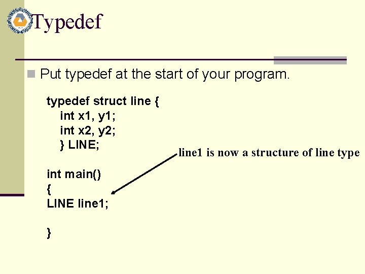 Typedef n Put typedef at the start of your program. typedef struct line {