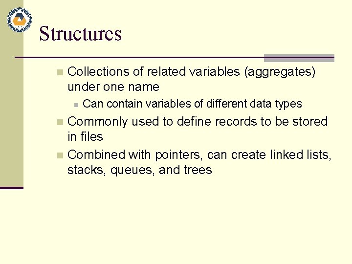Structures n Collections of related variables (aggregates) under one name n Can contain variables