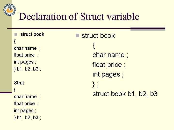 Declaration of Struct variable n struct book { char name ; float price ;