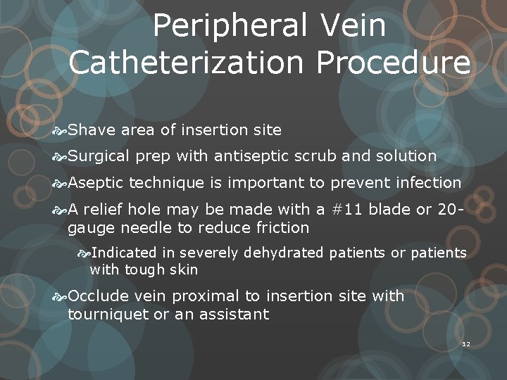 Peripheral Vein Catheterization Procedure Shave area of insertion site Surgical prep with antiseptic scrub