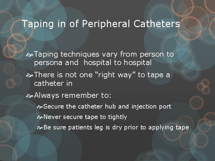 Taping in of Peripheral Catheters Taping techniques vary from person to persona and hospital
