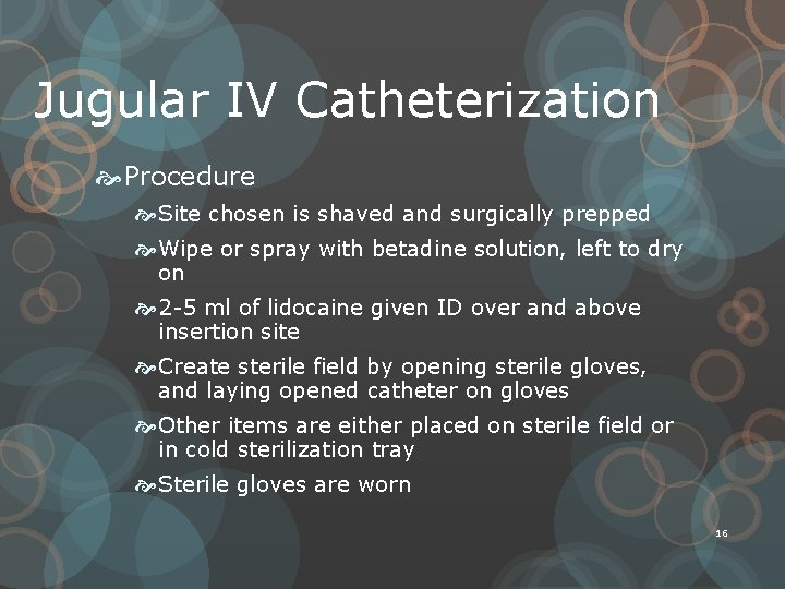 Jugular IV Catheterization Procedure Site chosen is shaved and surgically prepped Wipe or spray