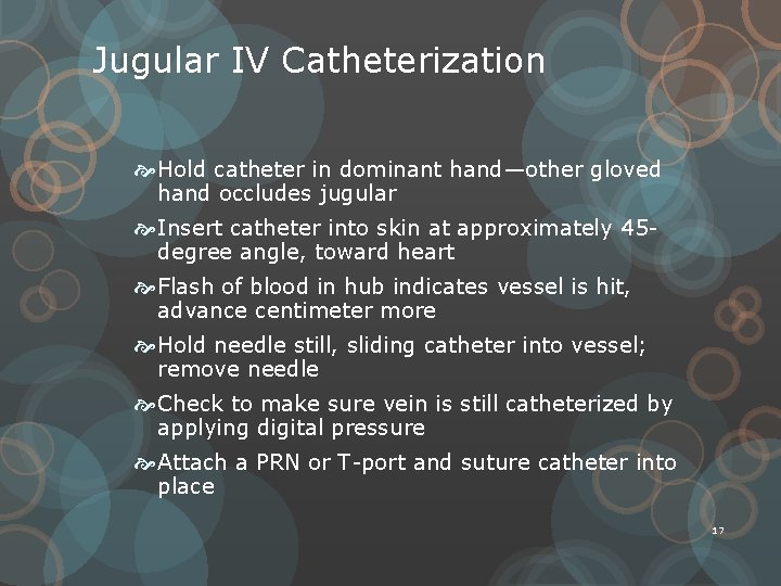 Jugular IV Catheterization Hold catheter in dominant hand—other gloved hand occludes jugular Insert catheter