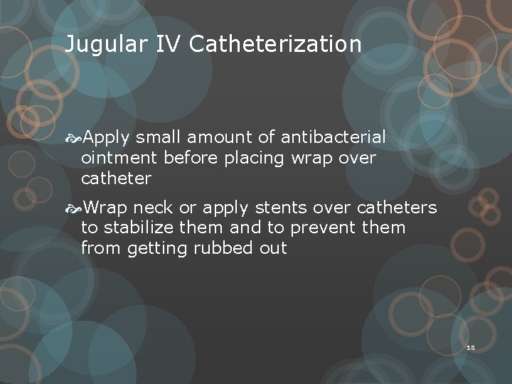 Jugular IV Catheterization Apply small amount of antibacterial ointment before placing wrap over catheter