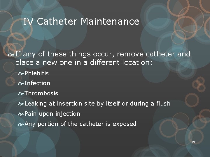 IV Catheter Maintenance If any of these things occur, remove catheter and place a