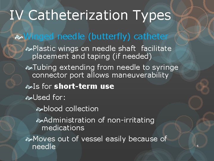 IV Catheterization Types Winged needle (butterfly) catheter Plastic wings on needle shaft facilitate placement