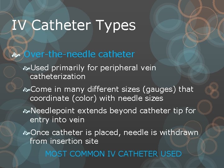 IV Catheter Types Over-the-needle catheter Used primarily for peripheral vein catheterization Come in many