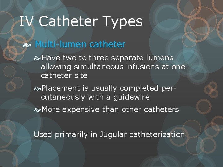 IV Catheter Types Multi-lumen catheter Have two to three separate lumens allowing simultaneous infusions