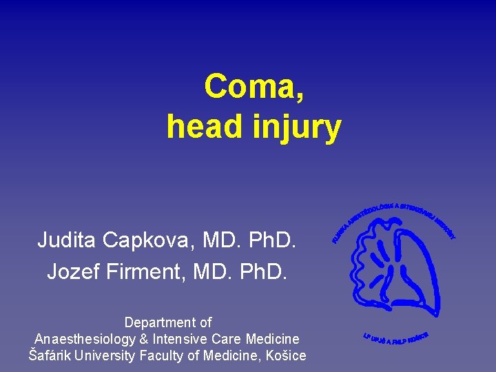 Coma, head injury Judita Capkova, MD. Ph. D. Jozef Firment, MD. Ph. D. Department