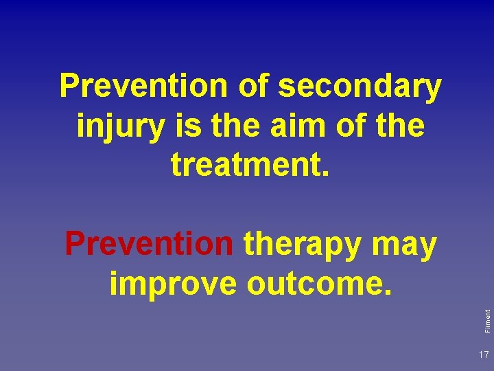 Prevention of secondary injury is the aim of the treatment. Firment Prevention therapy may