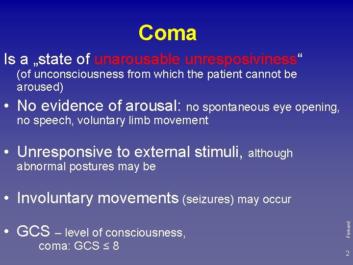 Coma Is a „state of unarousable unresposiviness“ (of unconsciousness from which the patient cannot