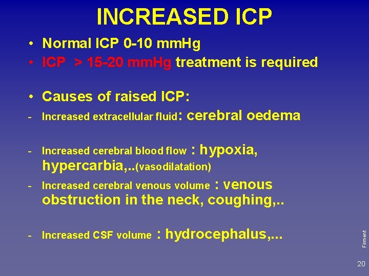 INCREASED ICP • Normal ICP 0 -10 mm. Hg • ICP > 15 -20