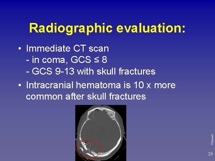 Radiographic evaluation: Firment • Immediate CT scan - in coma, GCS ≤ 8 -