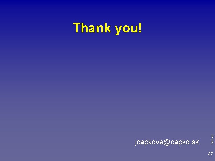 jcapkova@capko. sk Firment Thank you! 37 