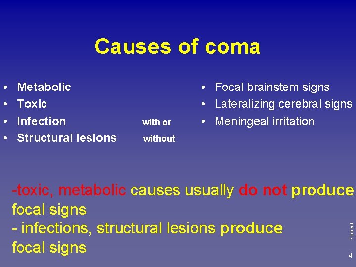 Causes of coma Metabolic Toxic Infection Structural lesions with or • Focal brainstem signs