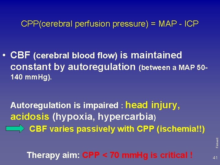 CPP(cerebral perfusion pressure) = MAP - ICP • CBF (cerebral blood flow) is maintained