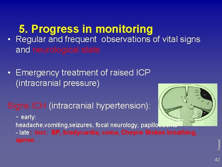 5. Progress in monitoring • Regular and frequent observations of vital signs and neurological