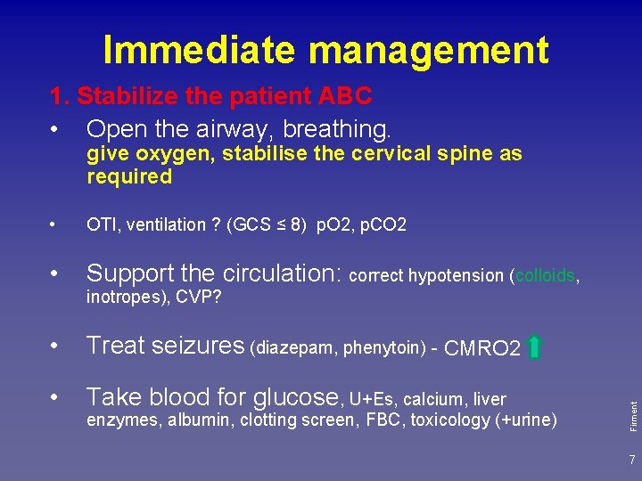 Immediate management 1. Stabilize the patient ABC • Open the airway, breathing. give oxygen,