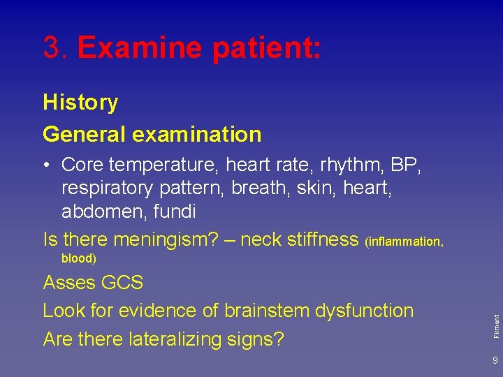 3. Examine patient: History General examination • Core temperature, heart rate, rhythm, BP, respiratory