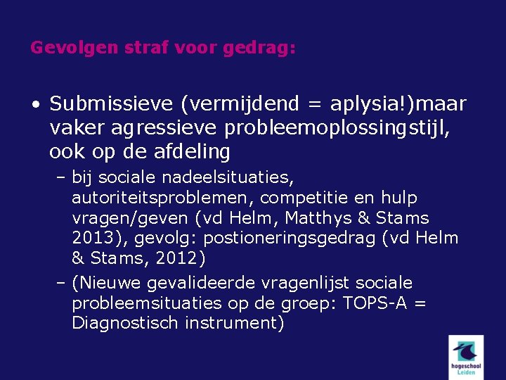 Gevolgen straf voor gedrag: • Submissieve (vermijdend = aplysia!)maar vaker agressieve probleemoplossingstijl, ook op