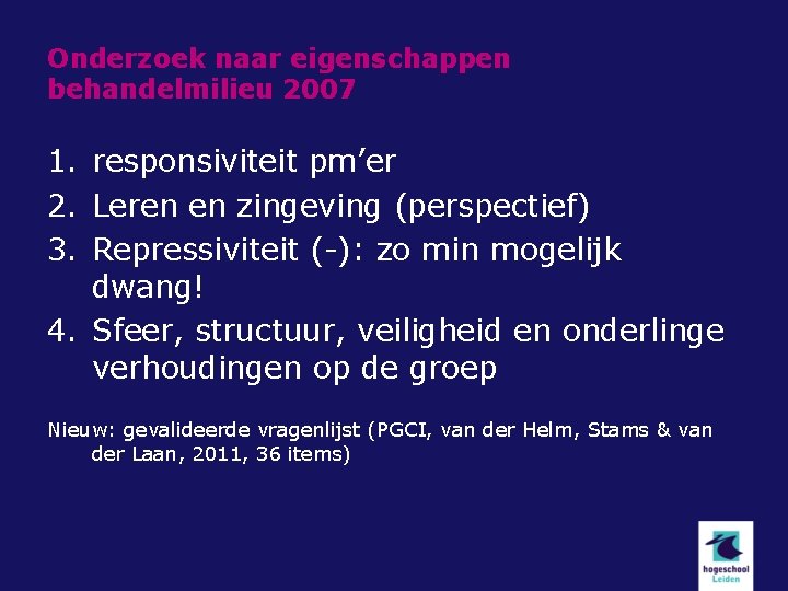 Onderzoek naar eigenschappen behandelmilieu 2007 1. responsiviteit pm’er 2. Leren en zingeving (perspectief) 3.