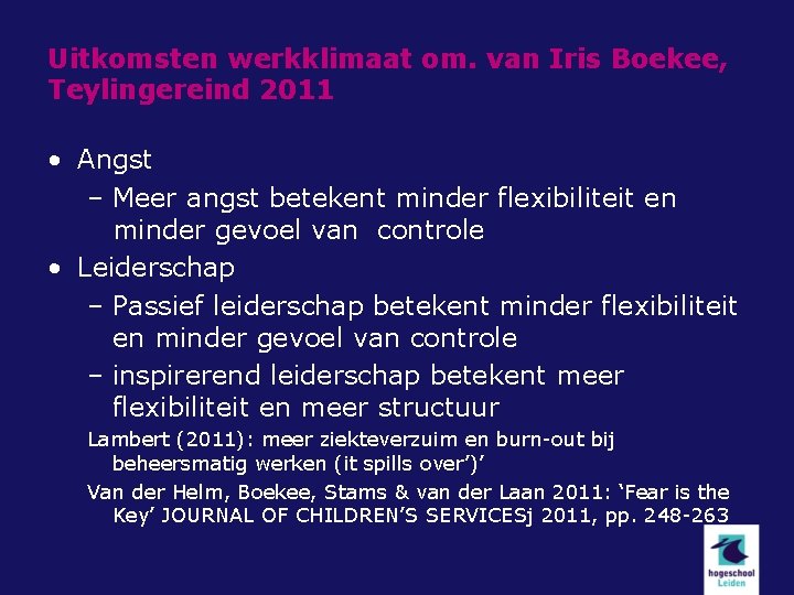 Uitkomsten werkklimaat om. van Iris Boekee, Teylingereind 2011 • Angst – Meer angst betekent