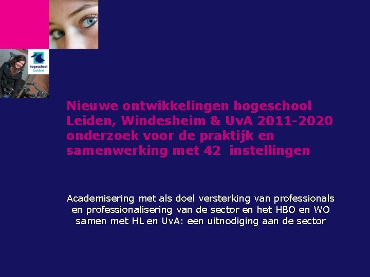 Nieuwe ontwikkelingen hogeschool Leiden, Windesheim & Uv. A 2011 -2020 onderzoek voor de praktijk