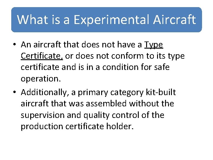 What is a Experimental Aircraft • An aircraft that does not have a Type