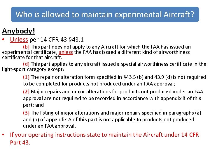 Who is allowed to maintain experimental Aircraft? Anybody! • Unless per 14 CFR 43